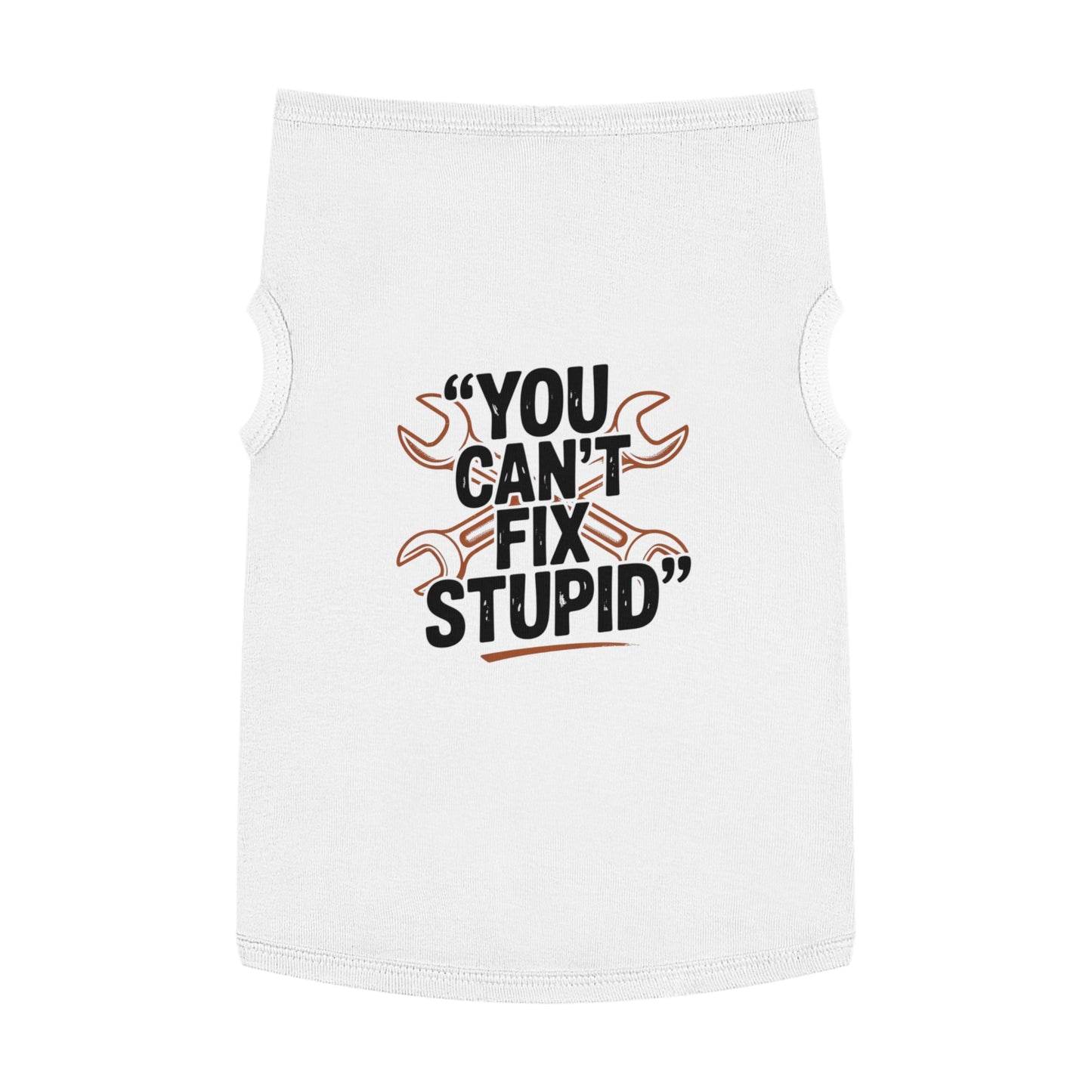 Humorous Pet Tank Top - You Can't Fix Stupid, Dog Apparel, Cat Clothes, Funny Pet Gift, Summer Pet Wear, Cute Animal Shirt