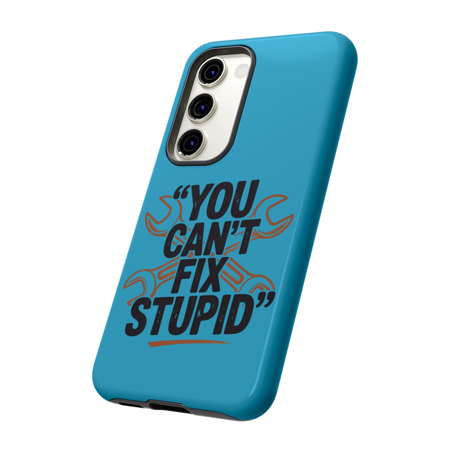 You Can't Fix Stupid! Tough Phone Cases