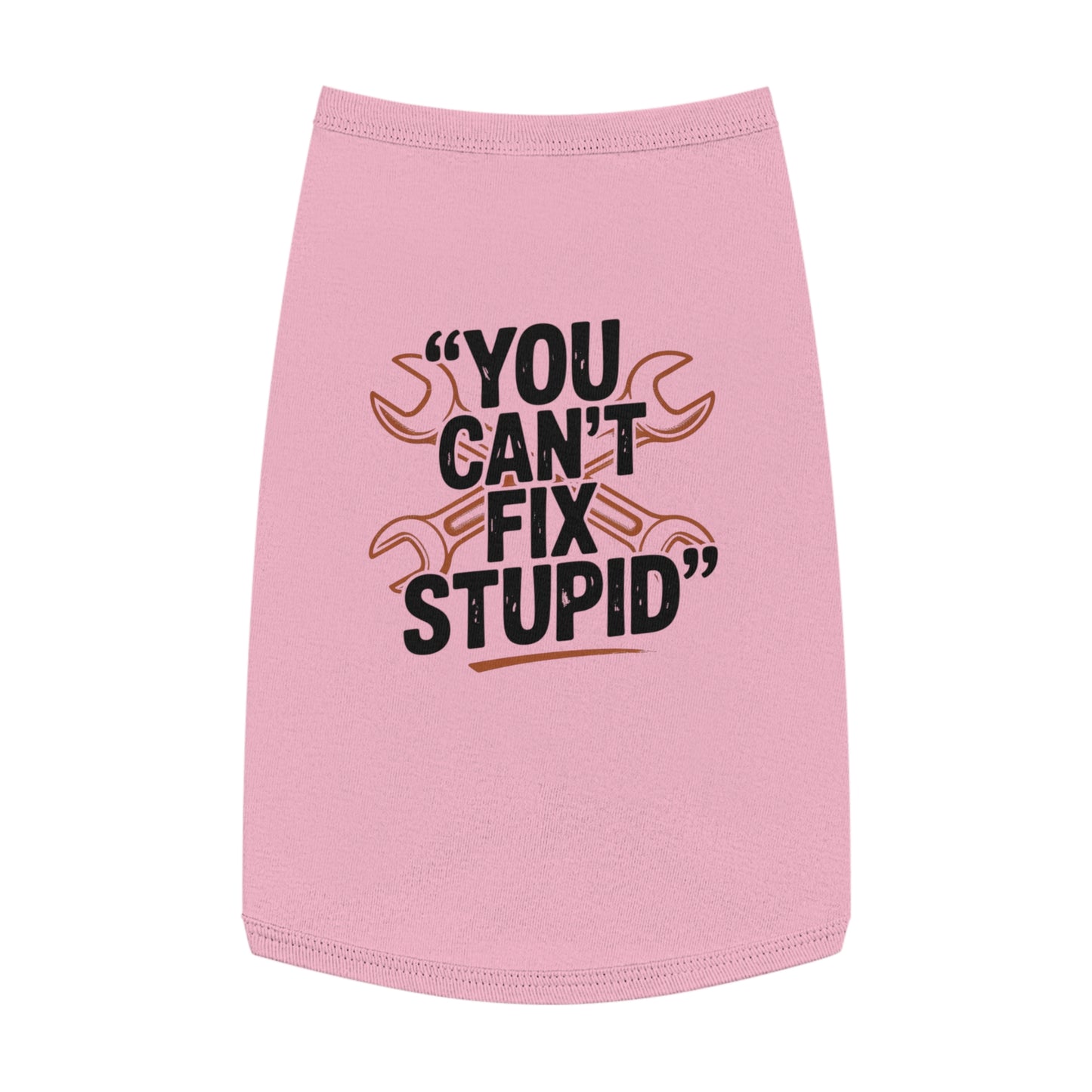 Humorous Pet Tank Top - You Can't Fix Stupid, Dog Apparel, Cat Clothes, Funny Pet Gift, Summer Pet Wear, Cute Animal Shirt