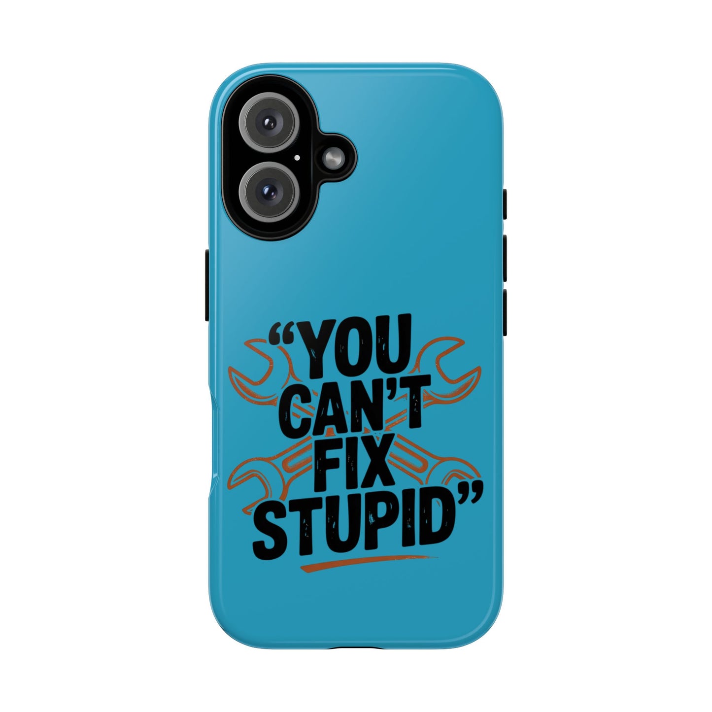 You Can't Fix Stupid! Tough Phone Cases