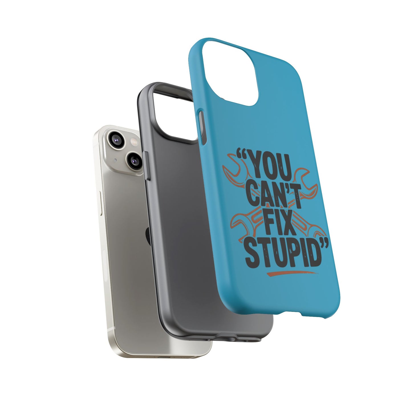 You Can't Fix Stupid! Tough Phone Cases