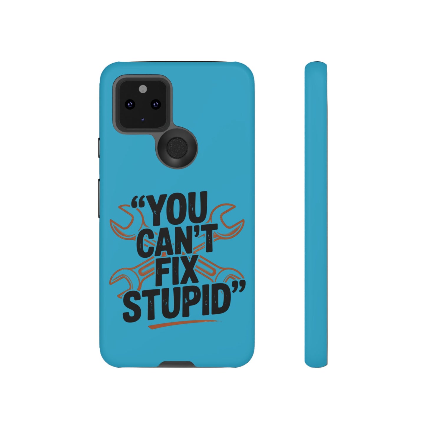 You Can't Fix Stupid! Tough Phone Cases