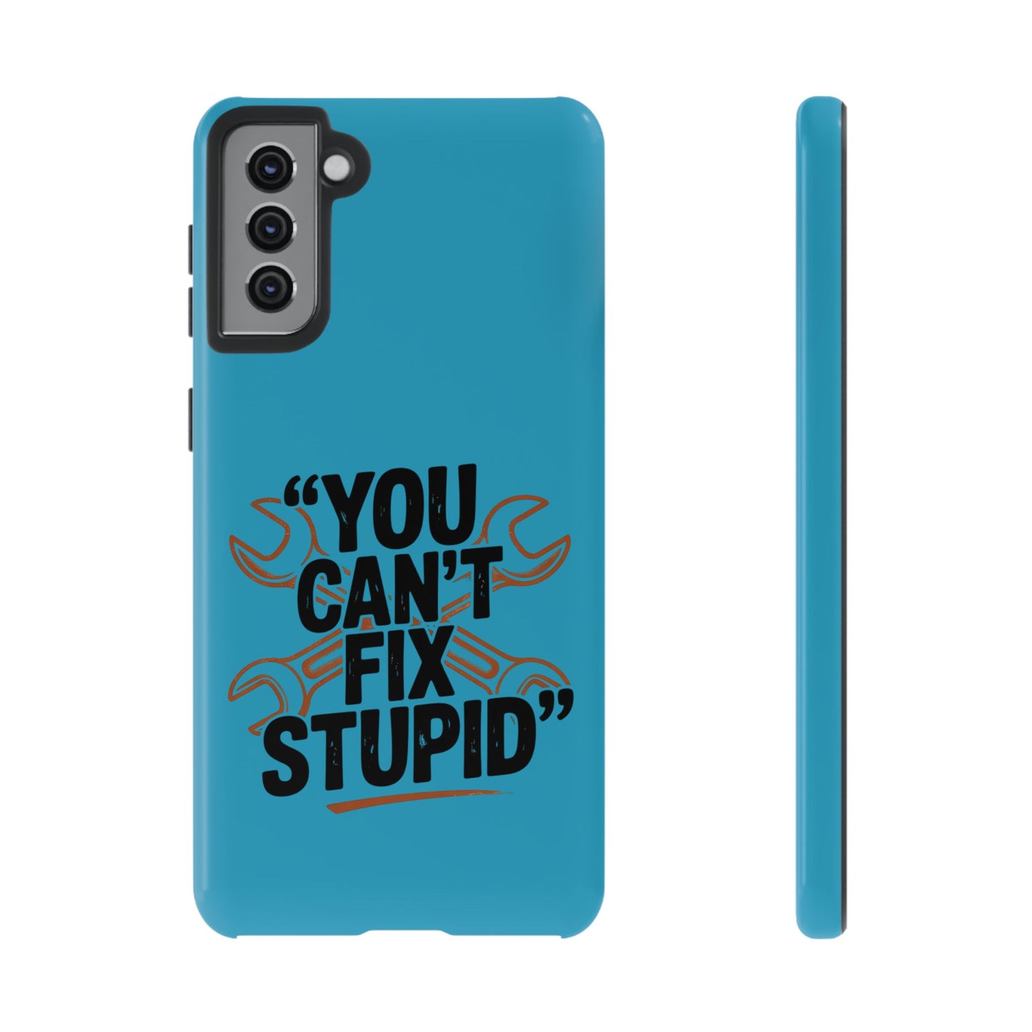 You Can't Fix Stupid! Tough Phone Cases
