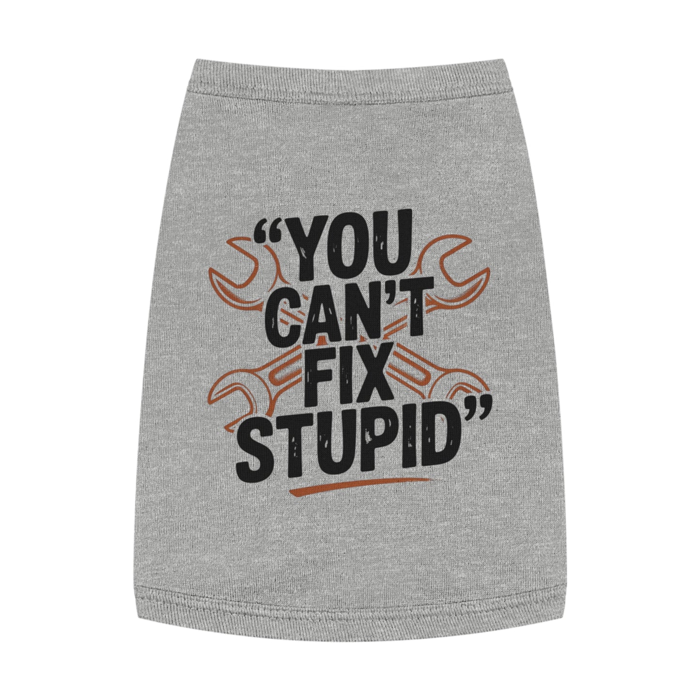 Humorous Pet Tank Top - You Can't Fix Stupid, Dog Apparel, Cat Clothes, Funny Pet Gift, Summer Pet Wear, Cute Animal Shirt