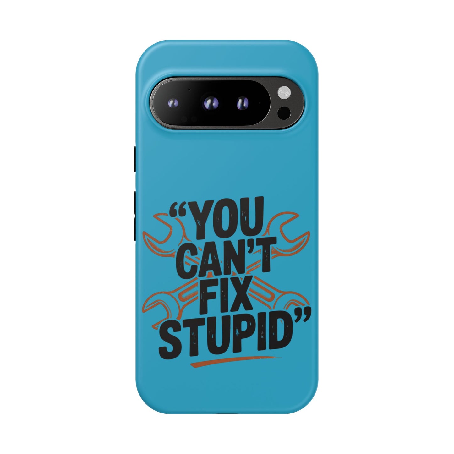 You Can't Fix Stupid! Tough Phone Cases