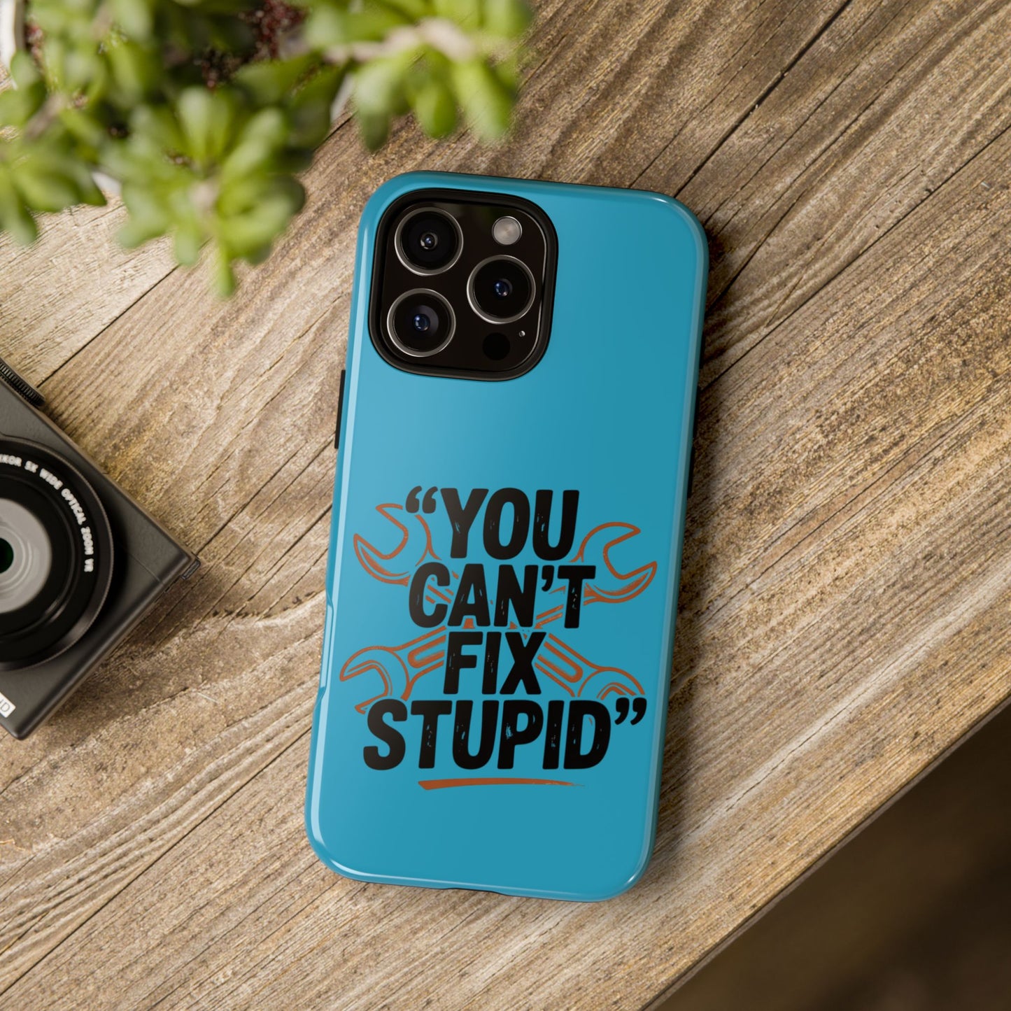 You Can't Fix Stupid! Tough Phone Cases