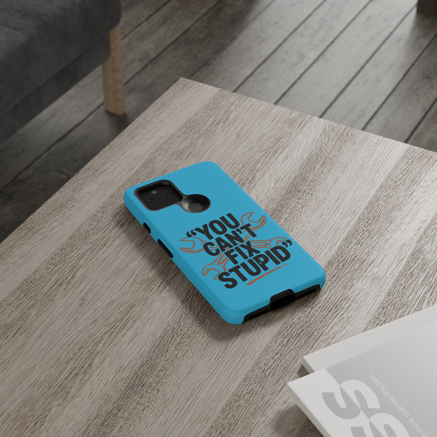 You Can't Fix Stupid! Tough Phone Cases