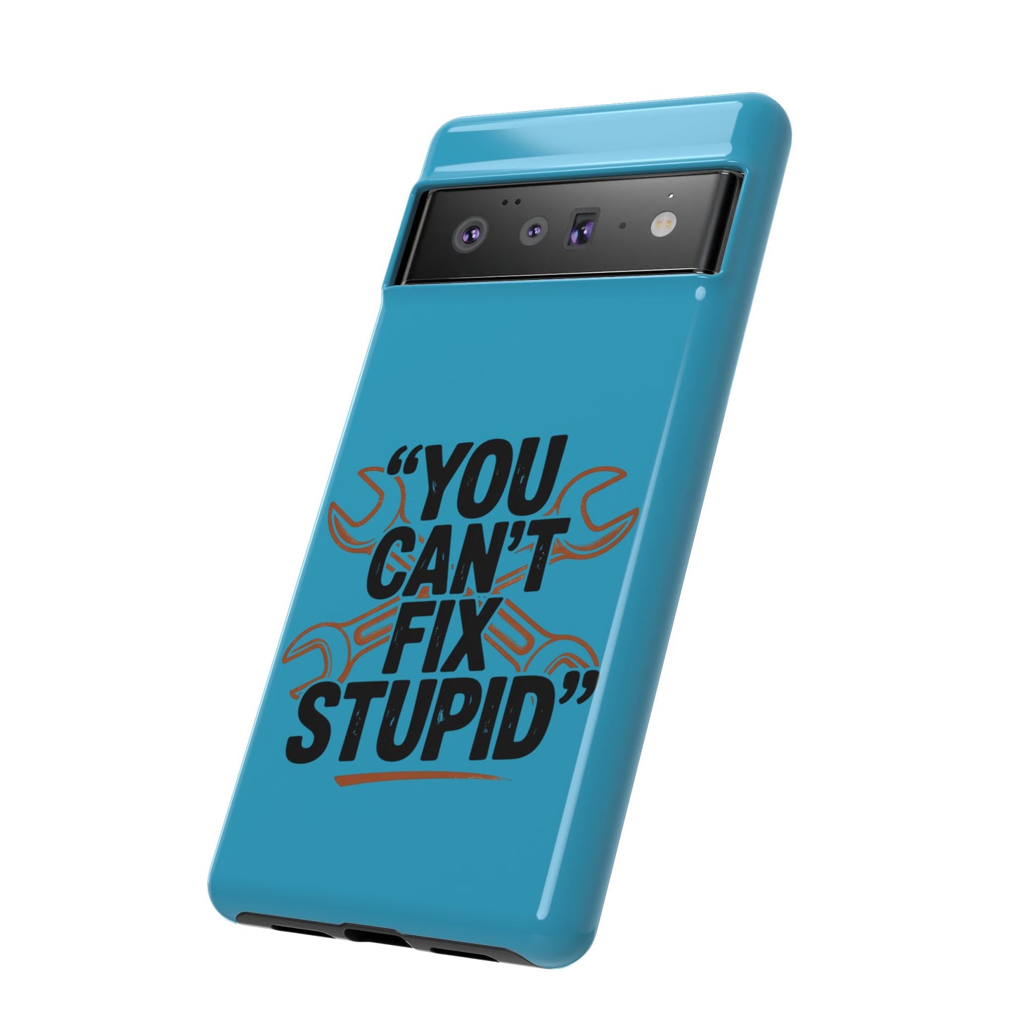 You Can't Fix Stupid! Tough Phone Cases