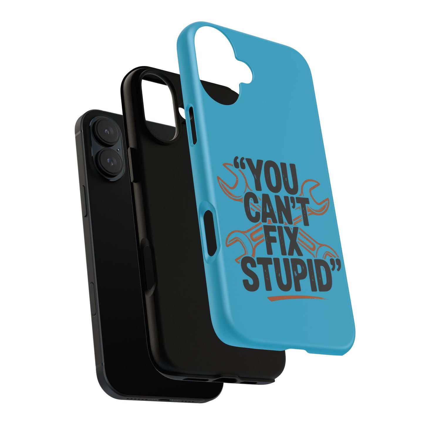 You Can't Fix Stupid! Tough Phone Cases