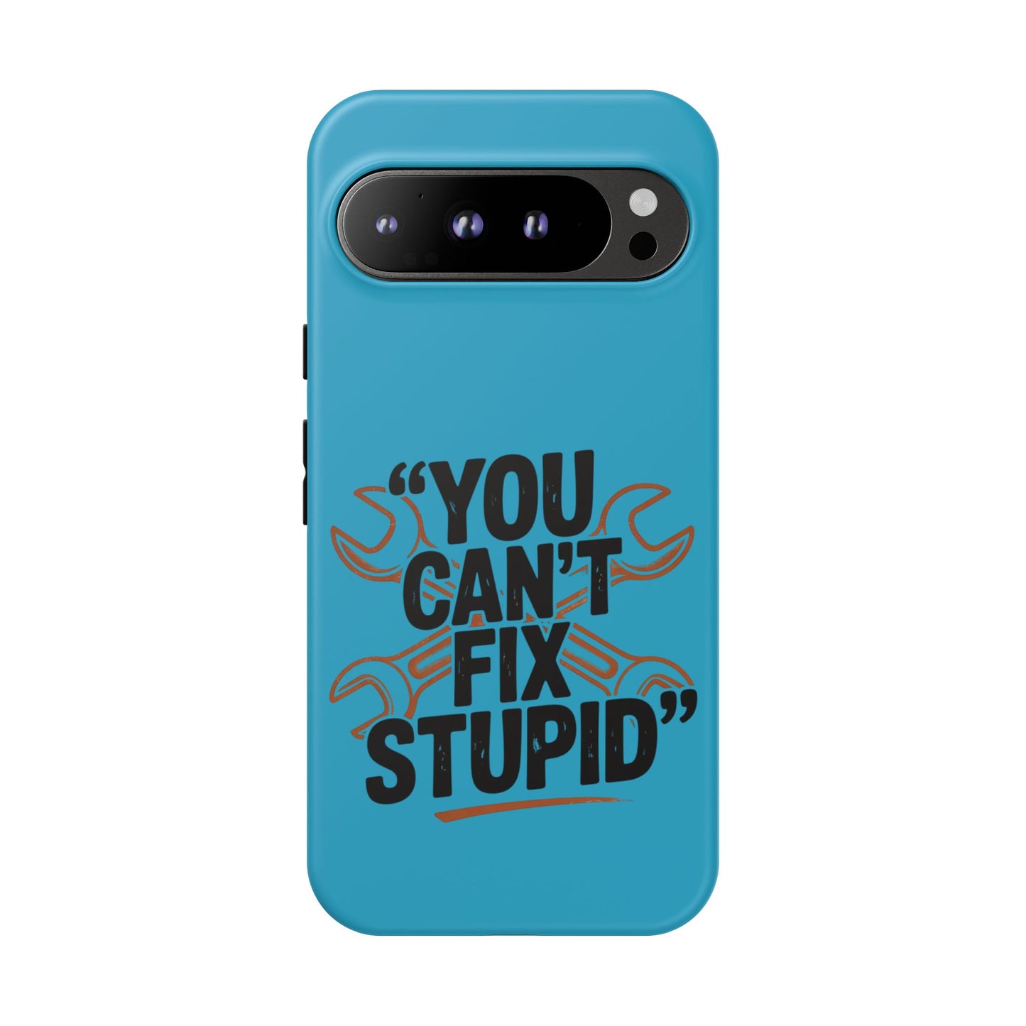 You Can't Fix Stupid! Tough Phone Cases