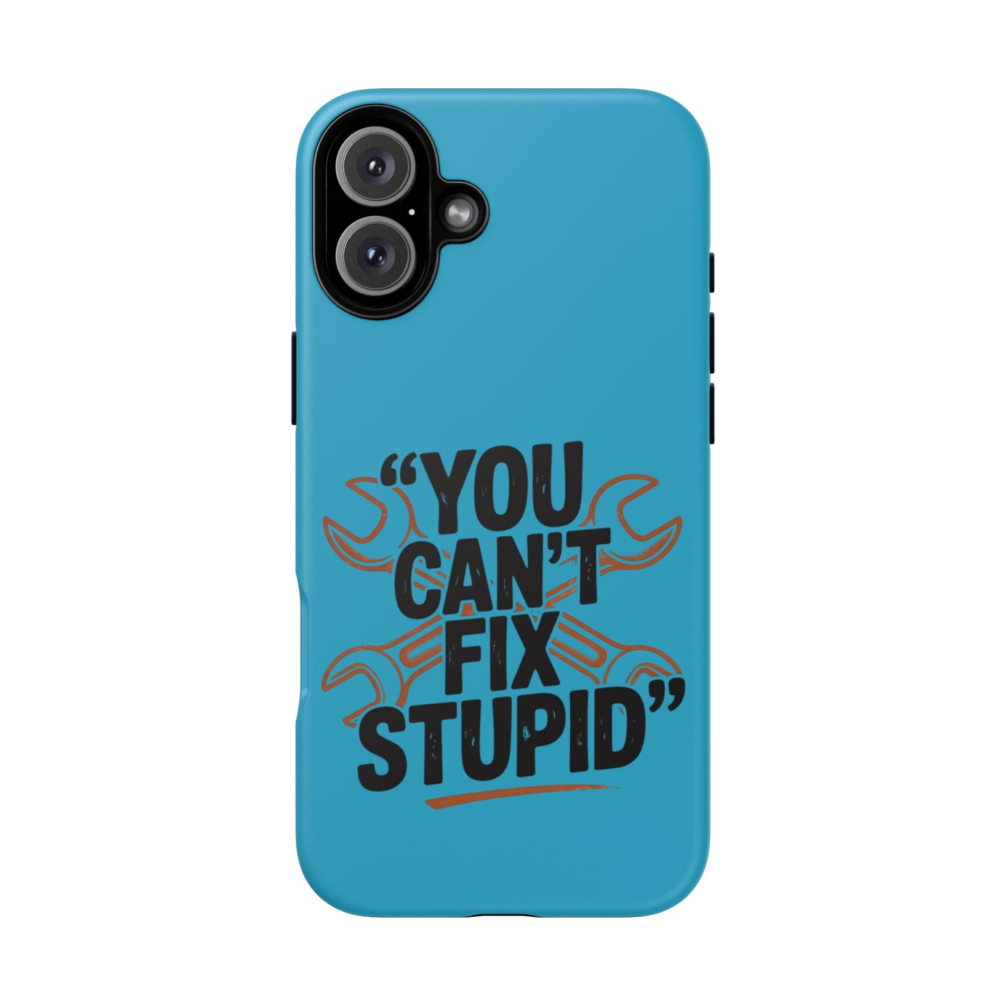 You Can't Fix Stupid! Tough Phone Cases