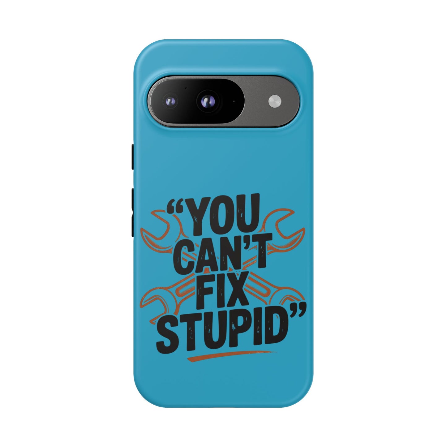 You Can't Fix Stupid! Tough Phone Cases