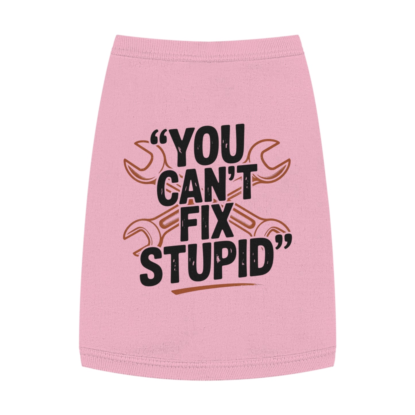 Humorous Pet Tank Top - You Can't Fix Stupid, Dog Apparel, Cat Clothes, Funny Pet Gift, Summer Pet Wear, Cute Animal Shirt