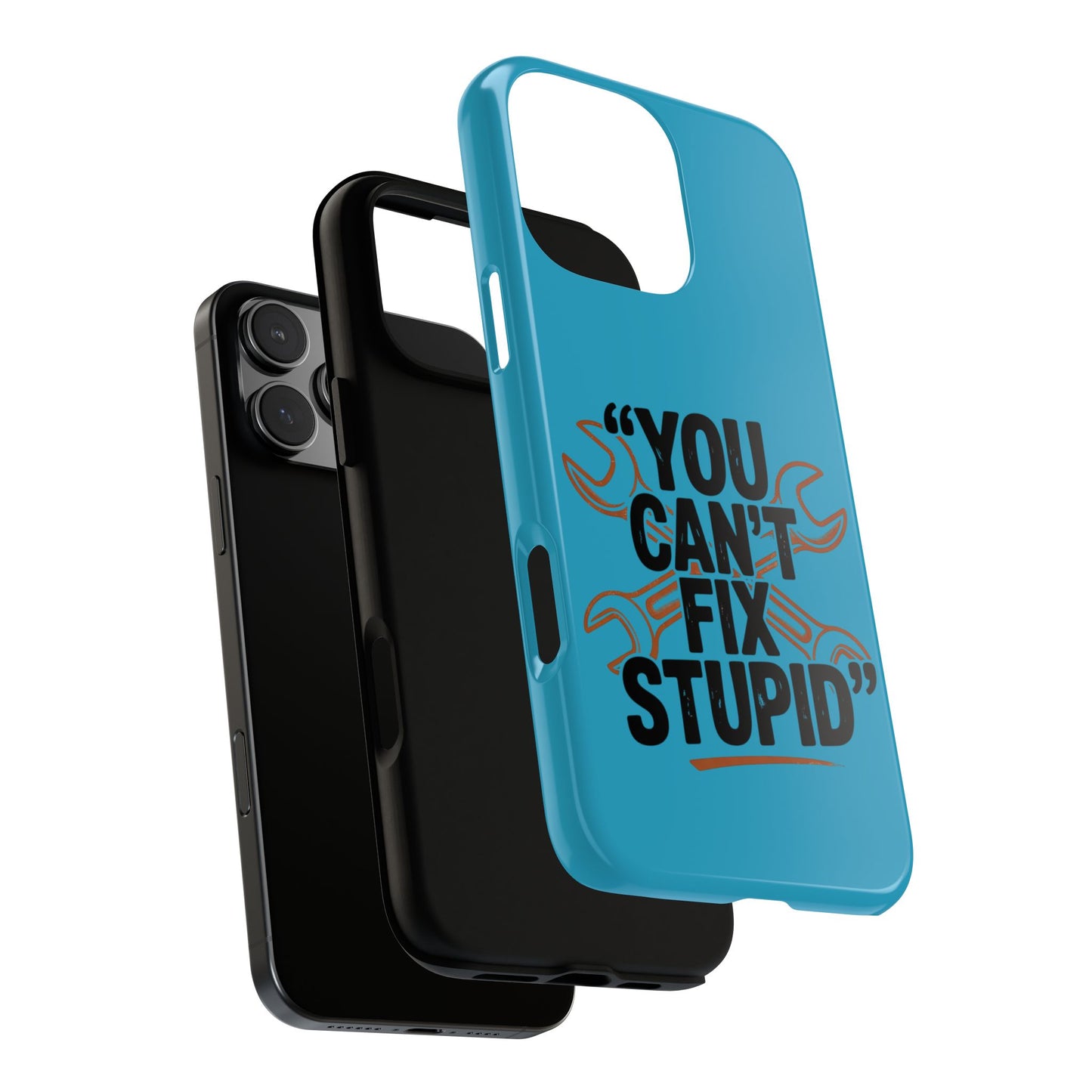 You Can't Fix Stupid! Tough Phone Cases