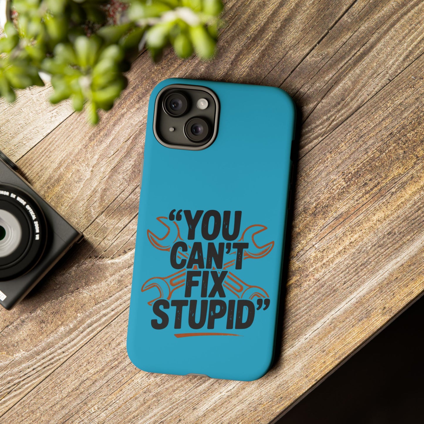You Can't Fix Stupid! Tough Phone Cases