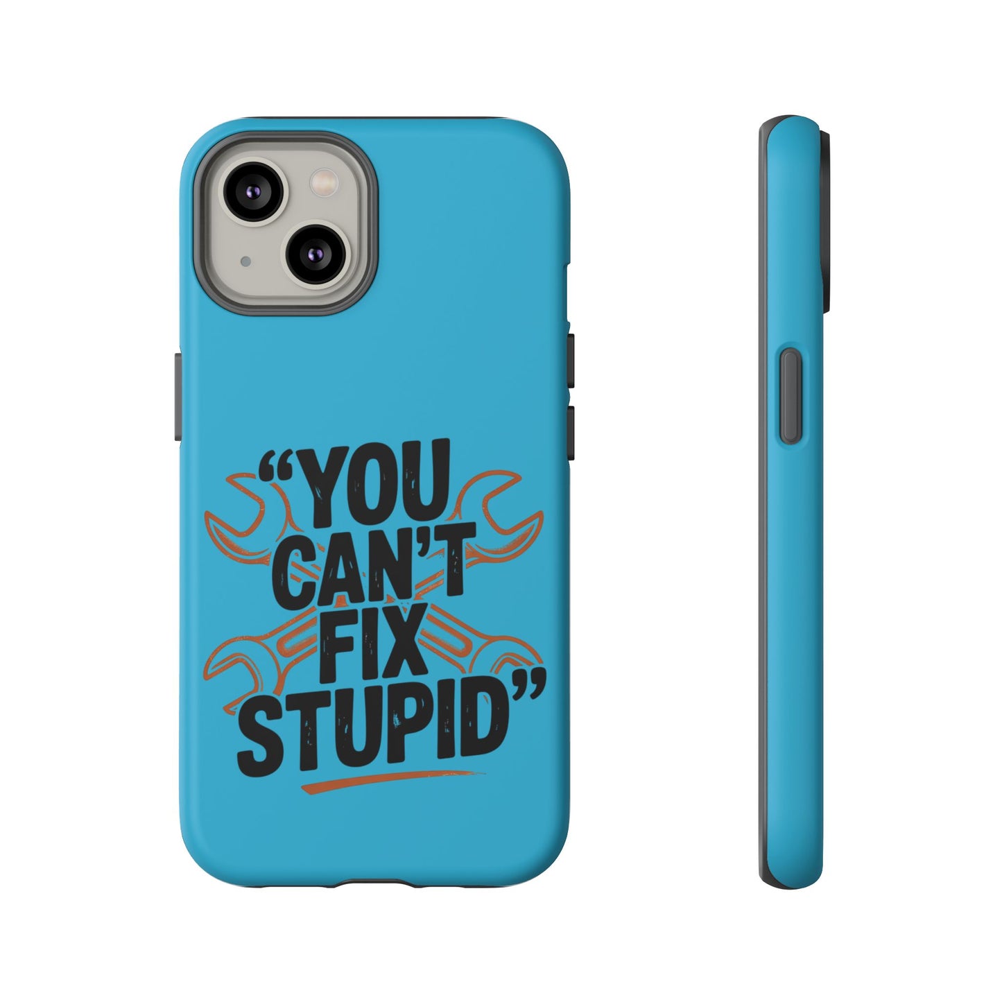 You Can't Fix Stupid! Tough Phone Cases