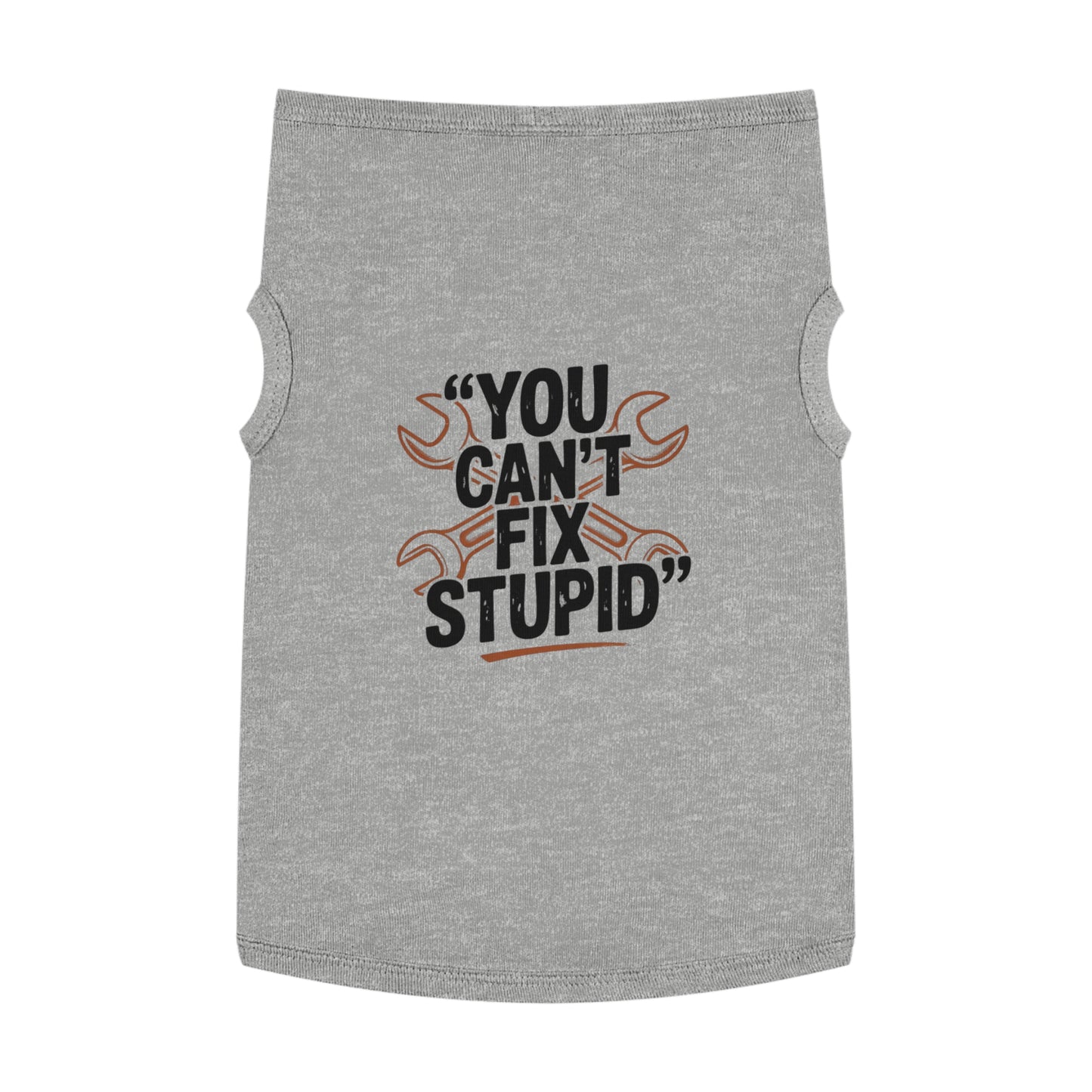 Humorous Pet Tank Top - You Can't Fix Stupid, Dog Apparel, Cat Clothes, Funny Pet Gift, Summer Pet Wear, Cute Animal Shirt