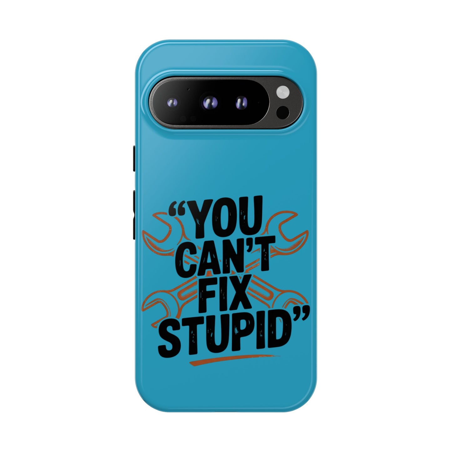 You Can't Fix Stupid! Tough Phone Cases