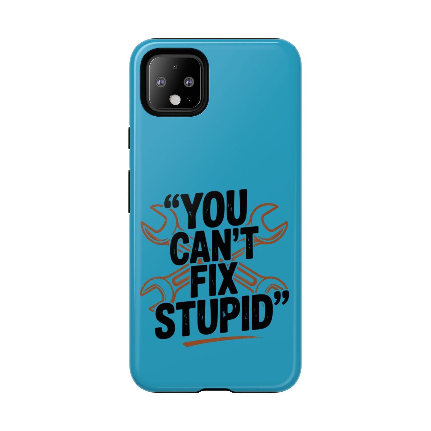 You Can't Fix Stupid! Tough Phone Cases