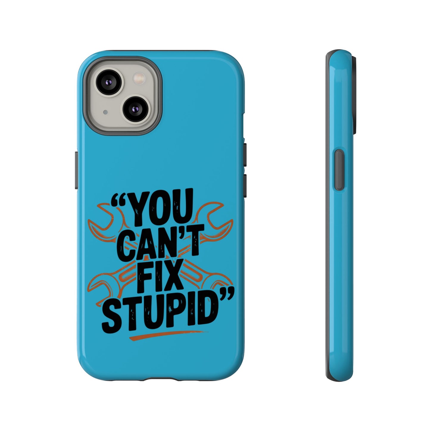 You Can't Fix Stupid! Tough Phone Cases