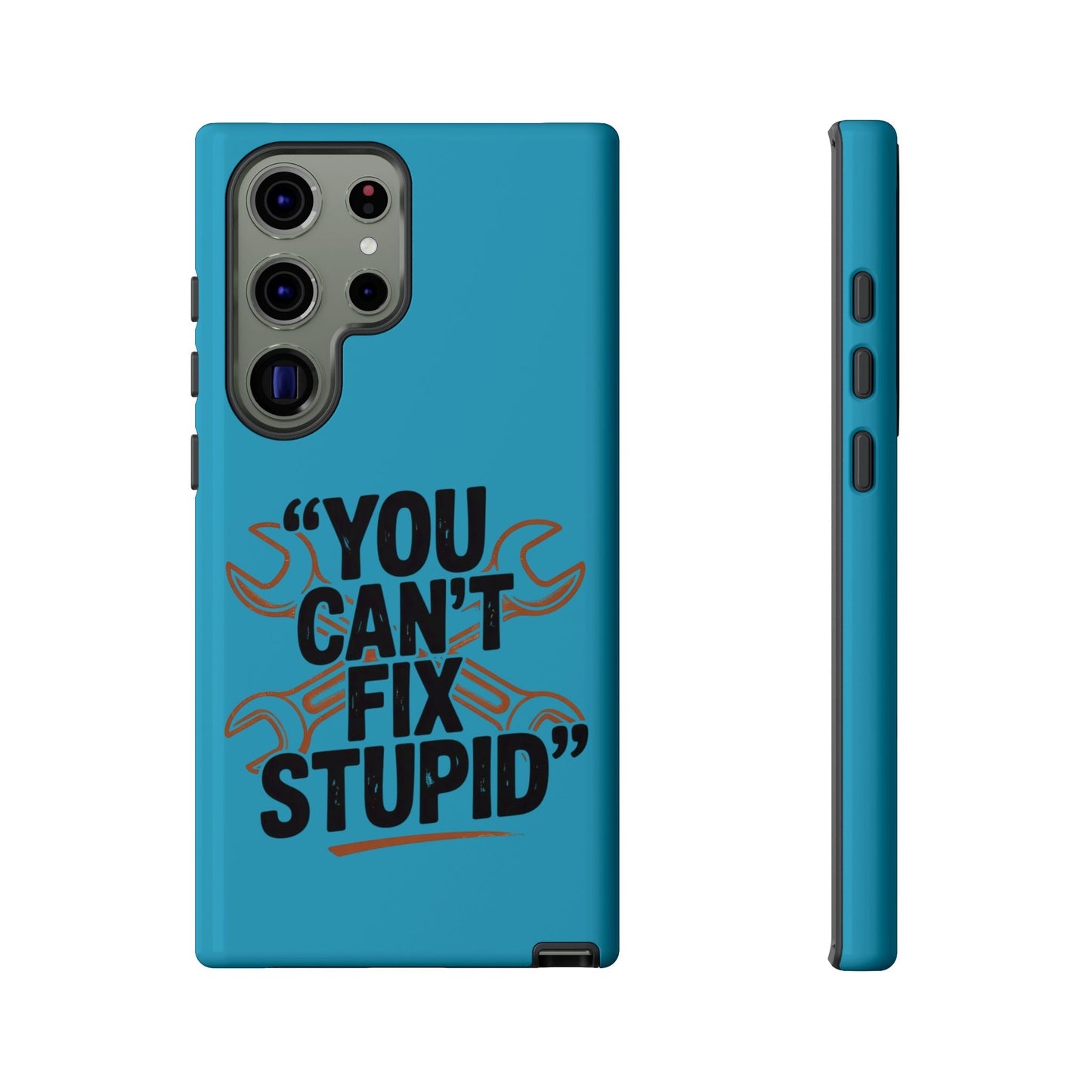 You Can't Fix Stupid! Tough Phone Cases