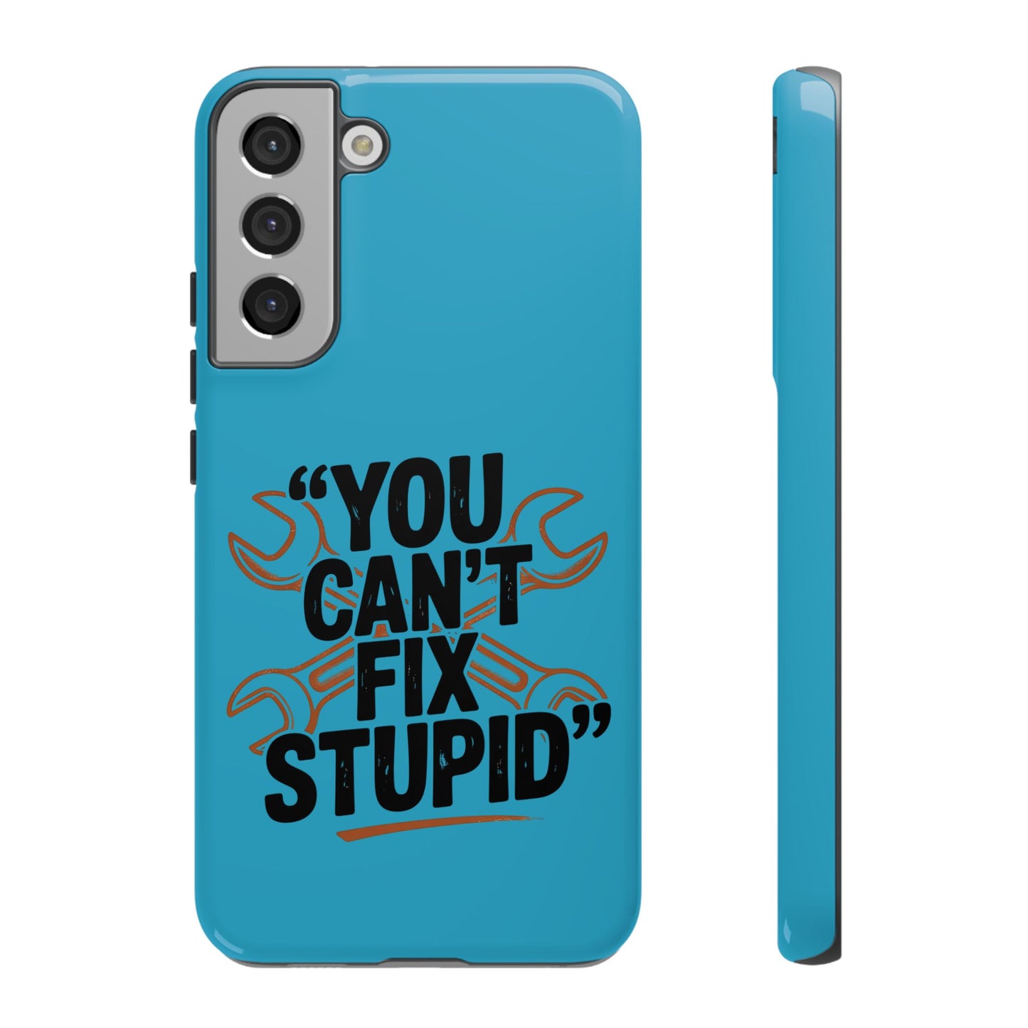 You Can't Fix Stupid! Tough Phone Cases