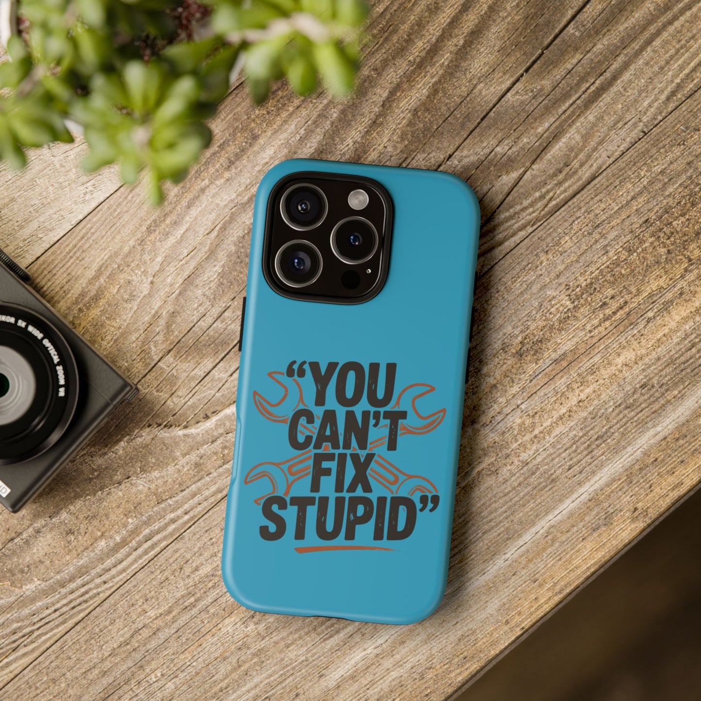You Can't Fix Stupid! Tough Phone Cases