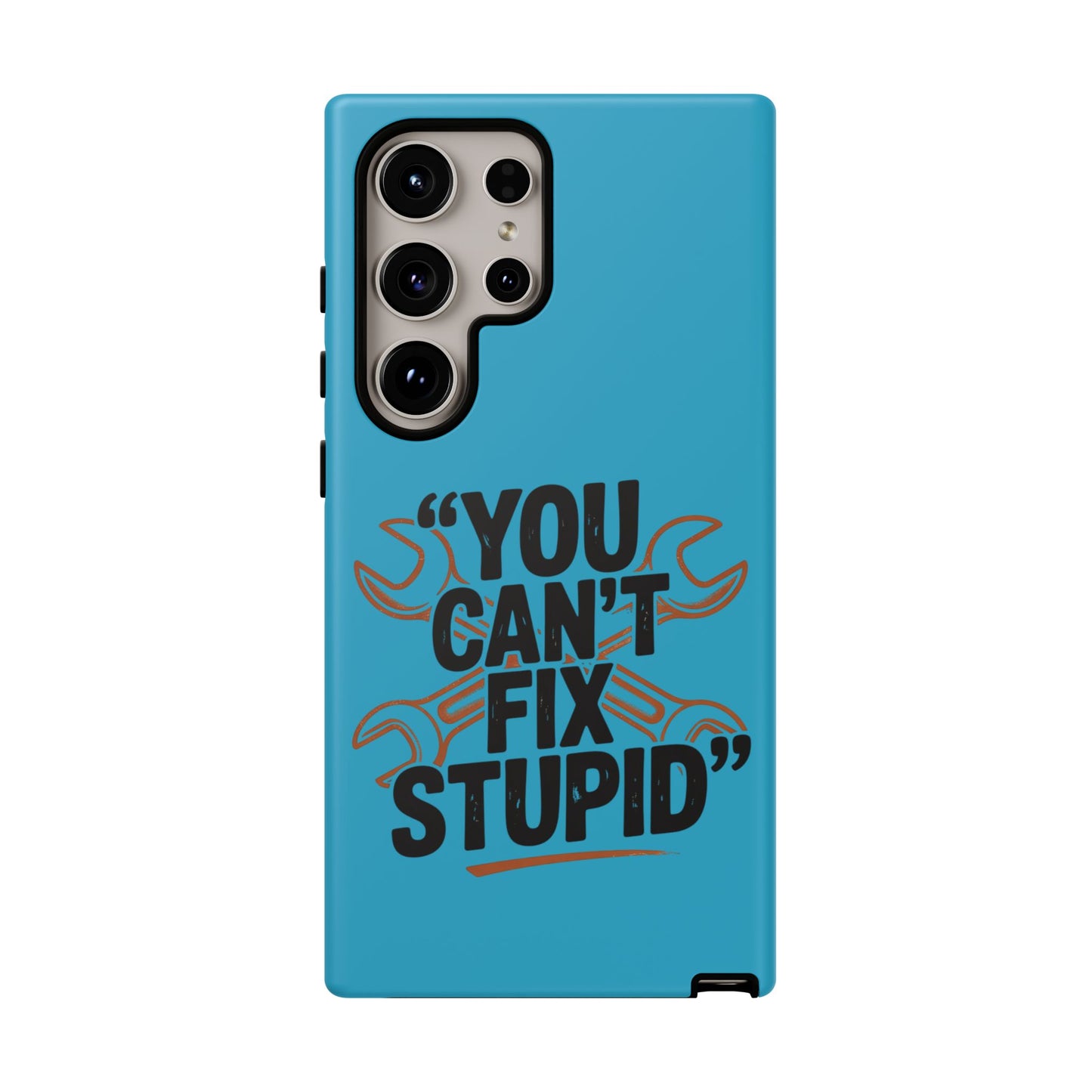 You Can't Fix Stupid! Tough Phone Cases