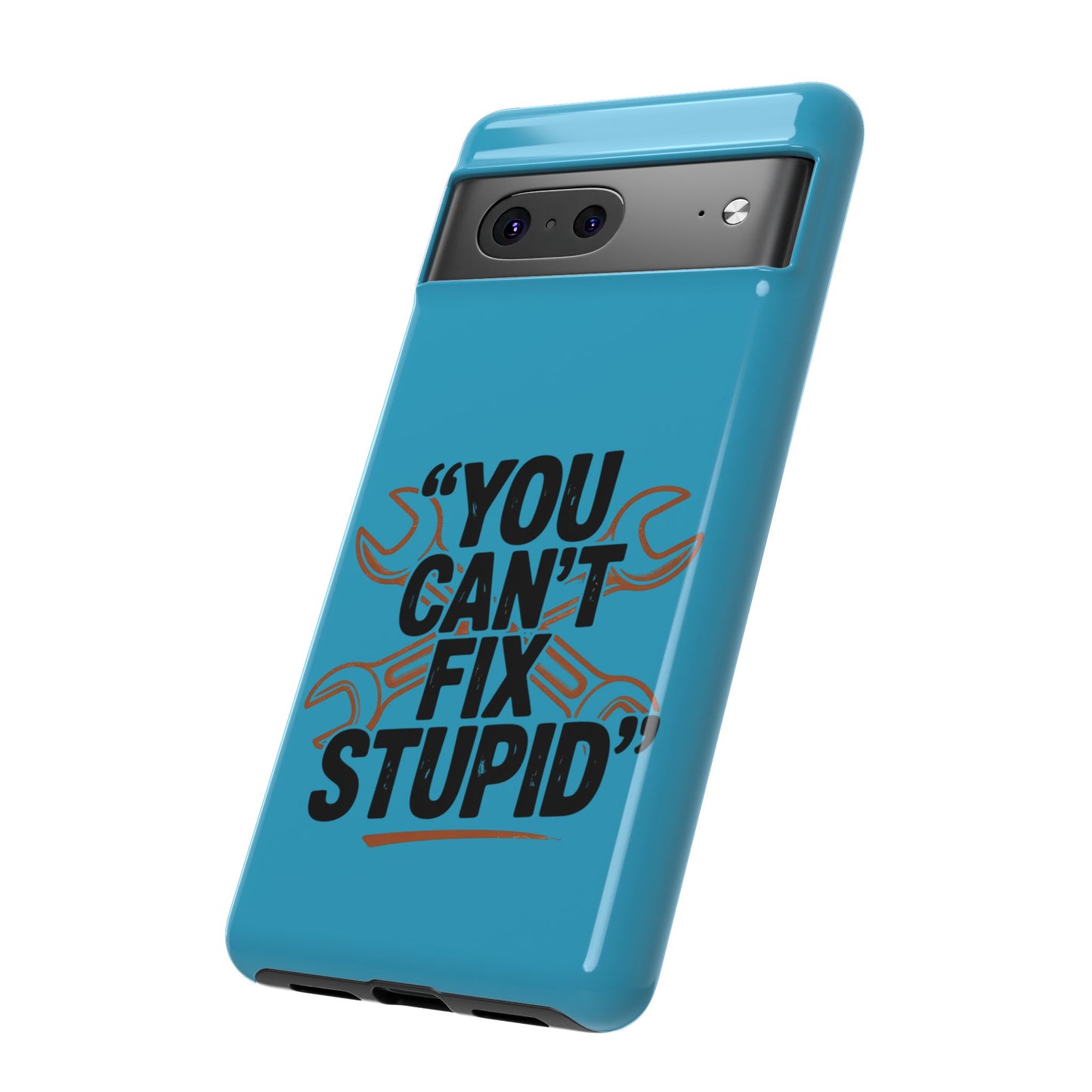 You Can't Fix Stupid! Tough Phone Cases