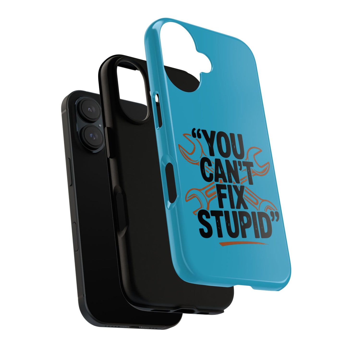 You Can't Fix Stupid! Tough Phone Cases