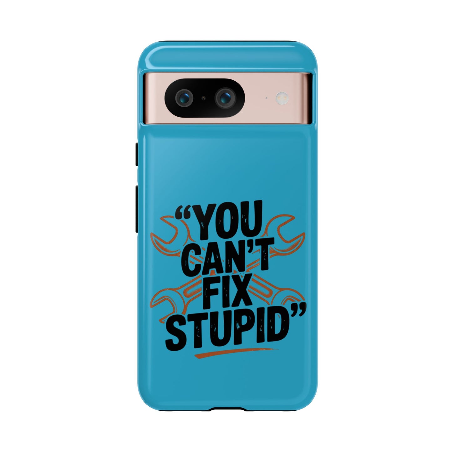 You Can't Fix Stupid! Tough Phone Cases