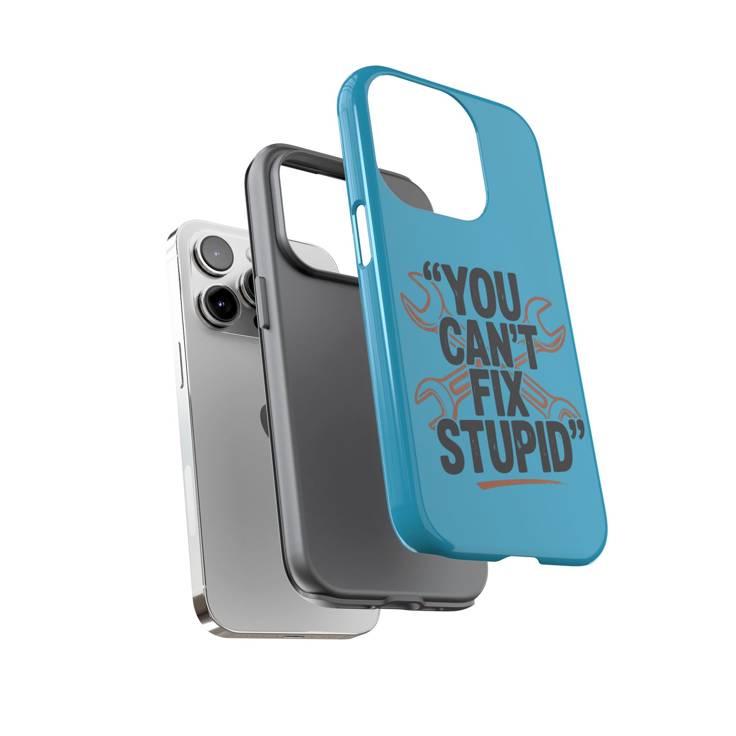 You Can't Fix Stupid! Tough Phone Cases