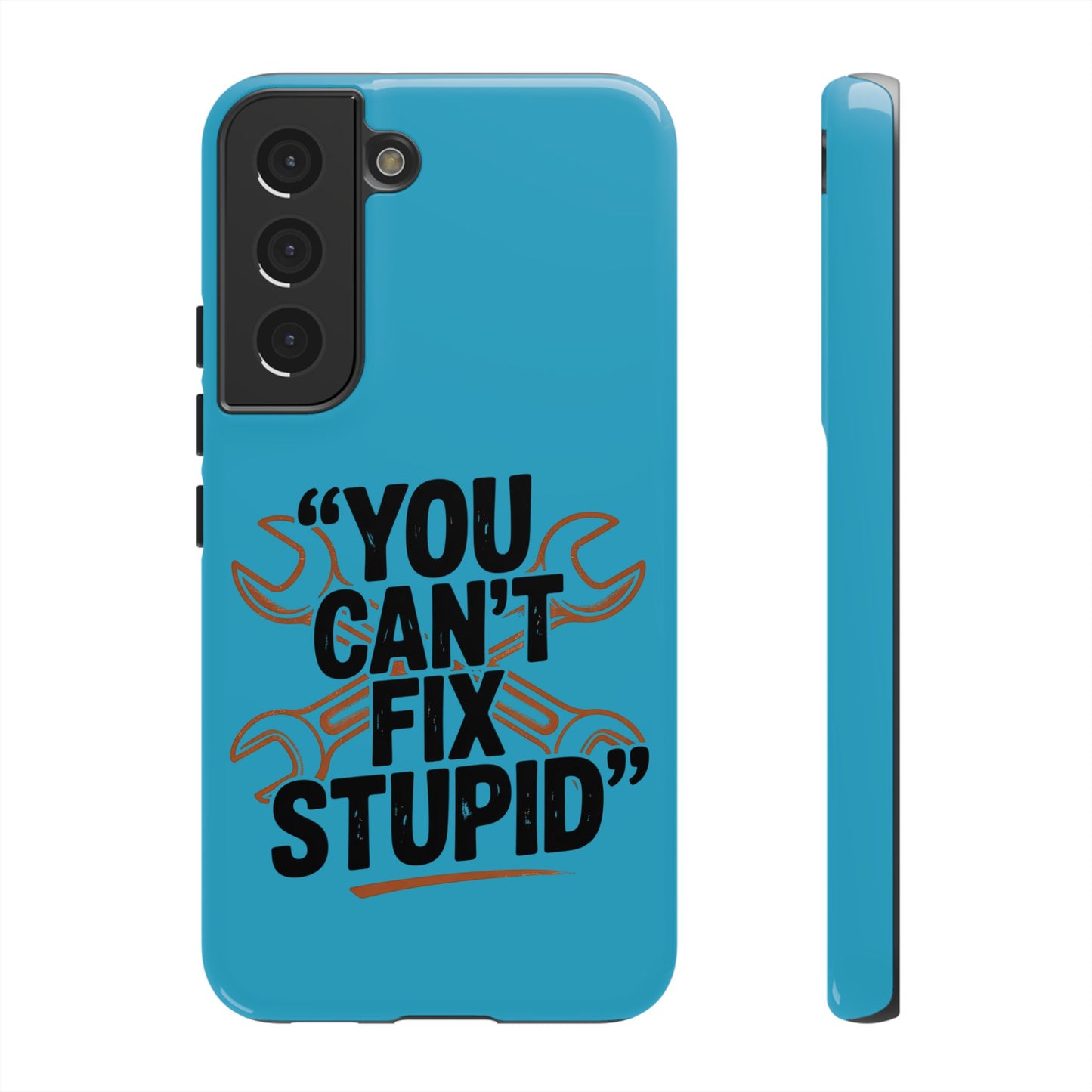 You Can't Fix Stupid! Tough Phone Cases