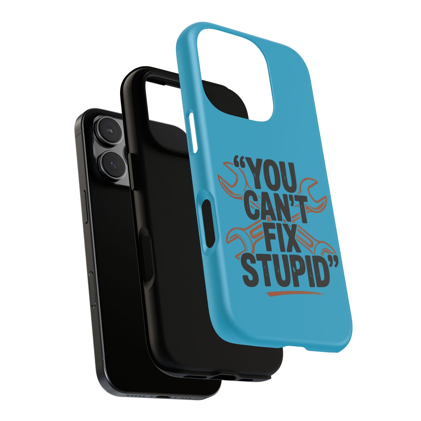You Can't Fix Stupid! Tough Phone Cases