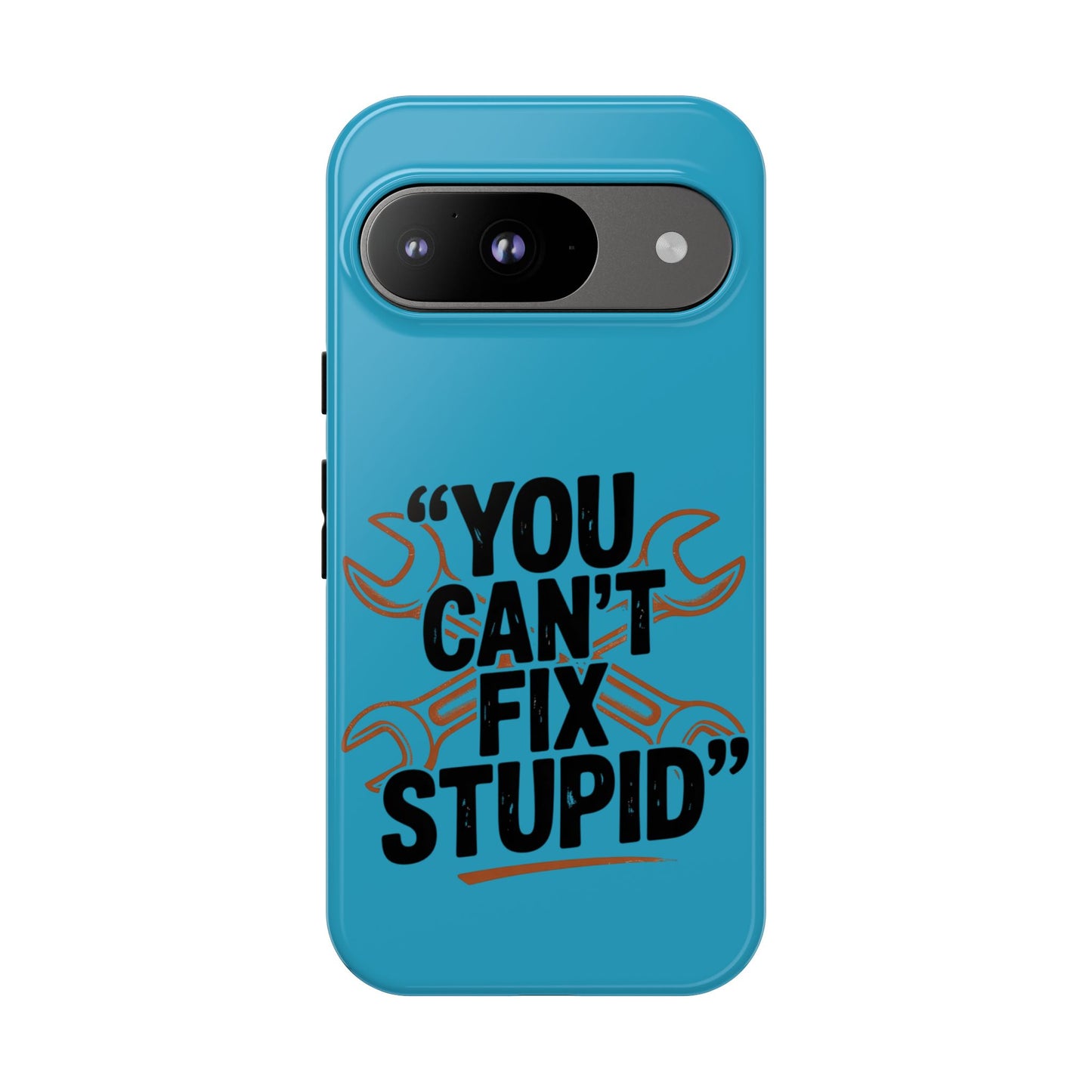 You Can't Fix Stupid! Tough Phone Cases