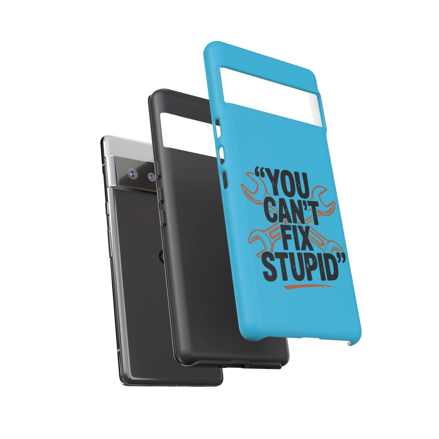 You Can't Fix Stupid! Tough Phone Cases
