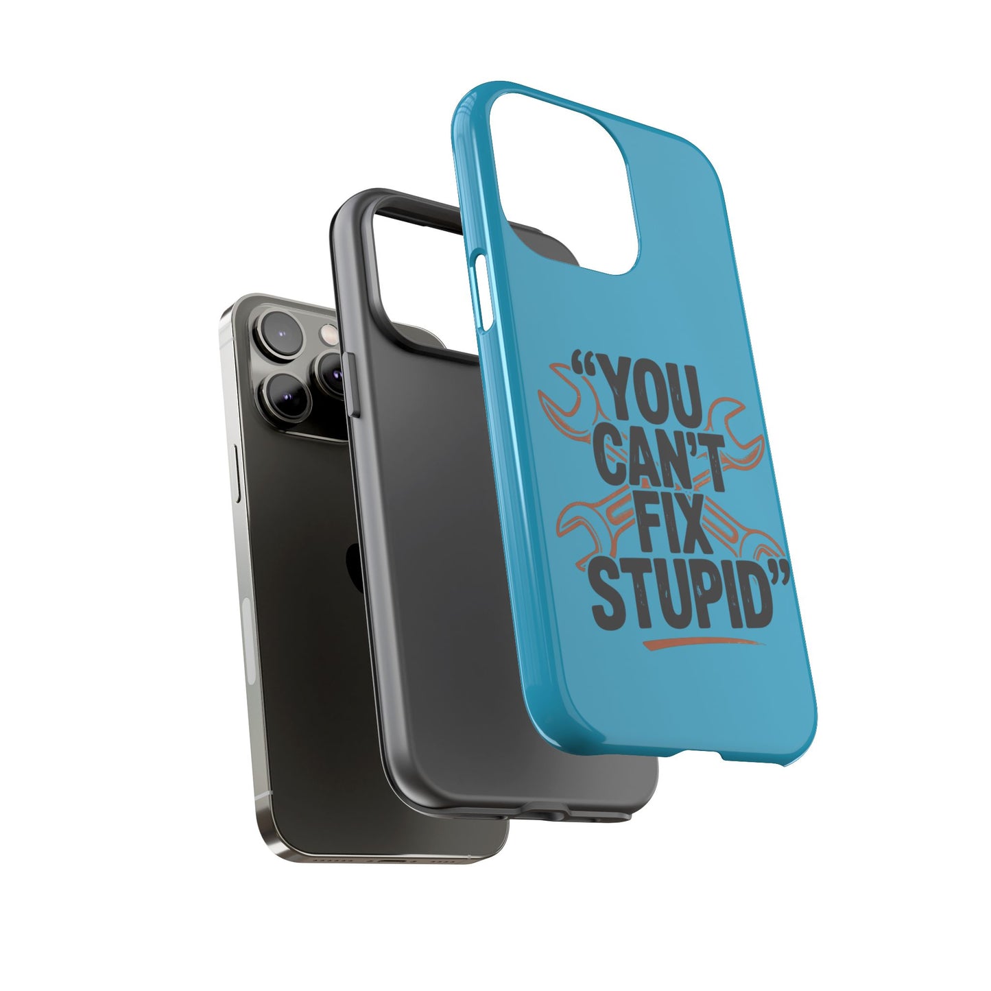 You Can't Fix Stupid! Tough Phone Cases