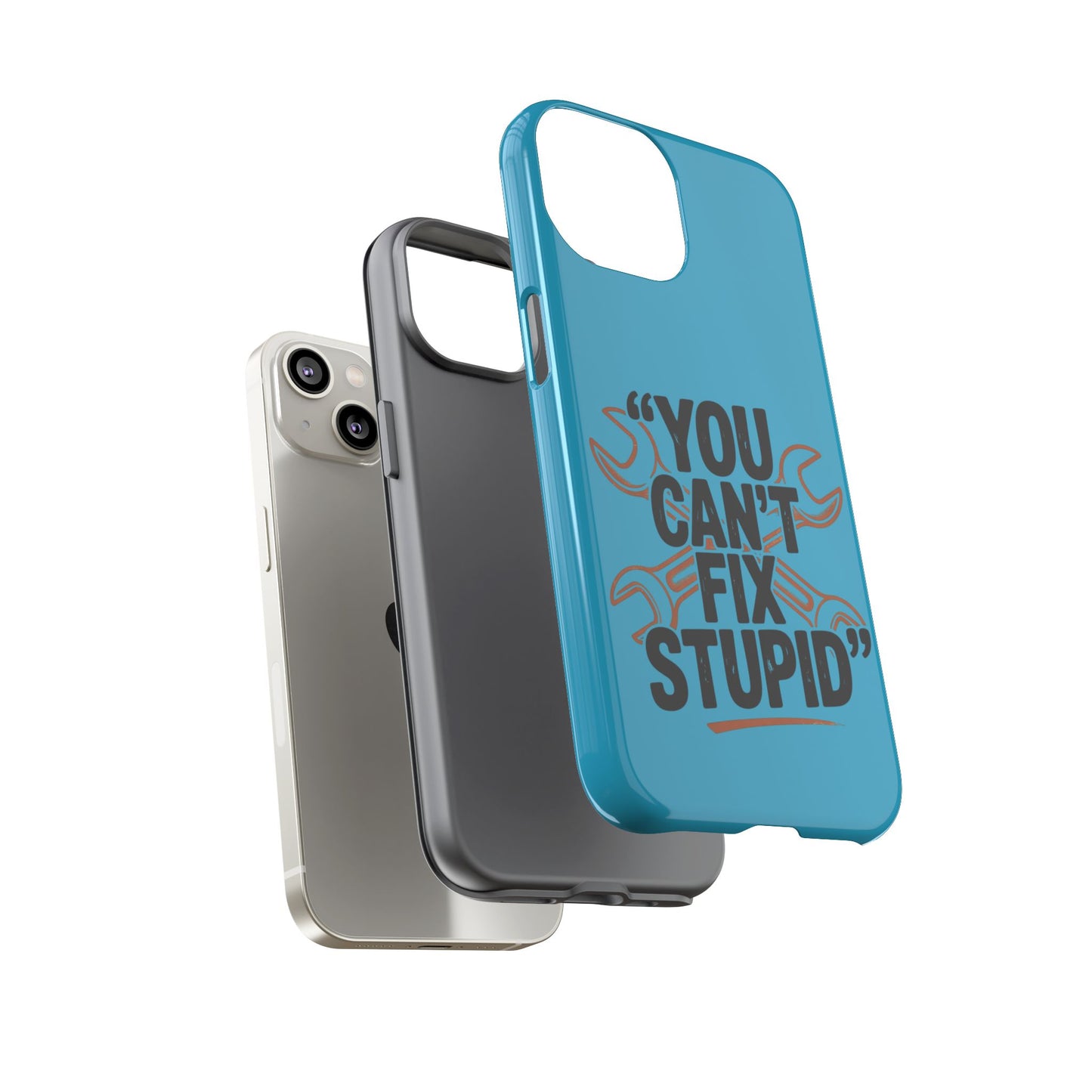 You Can't Fix Stupid! Tough Phone Cases