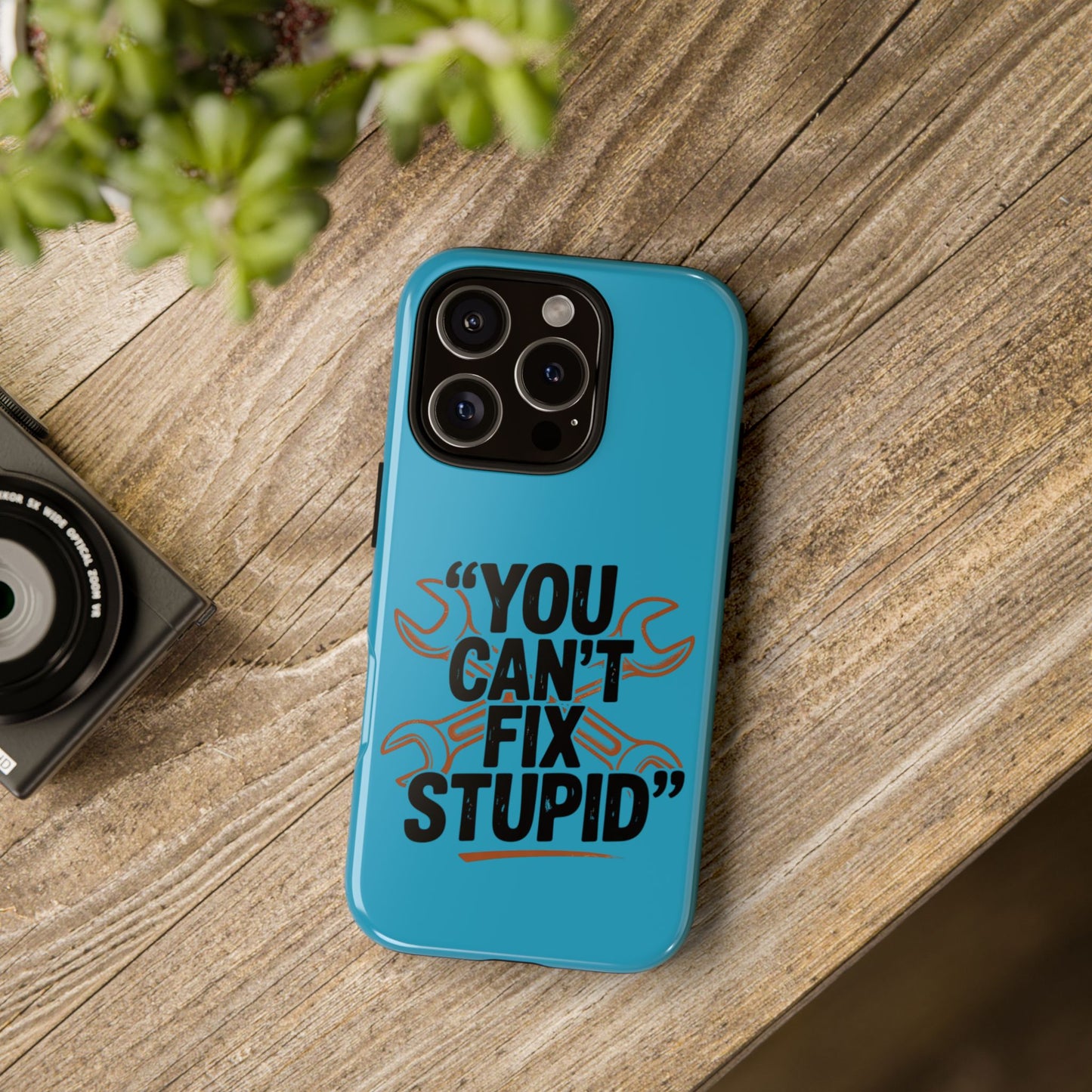 You Can't Fix Stupid! Tough Phone Cases