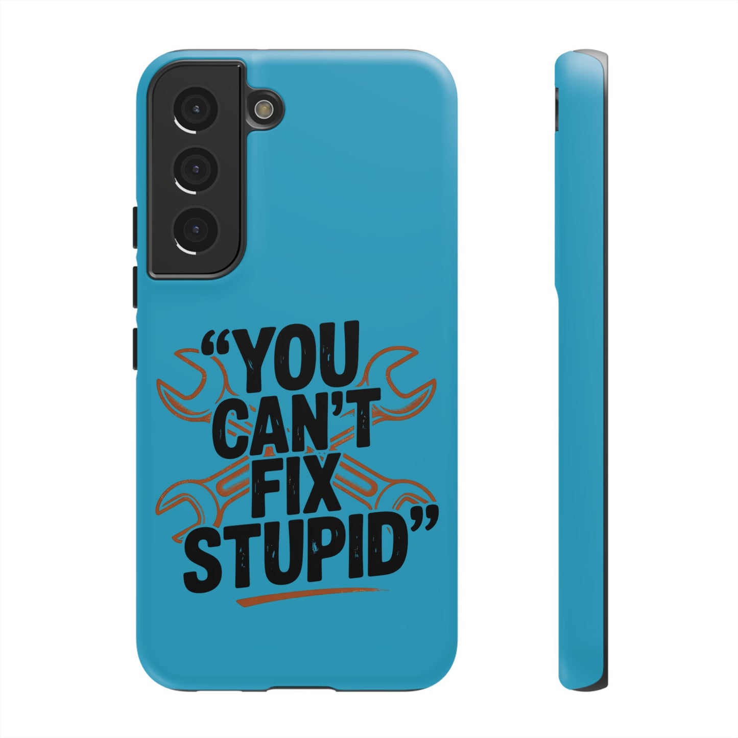 You Can't Fix Stupid! Tough Phone Cases