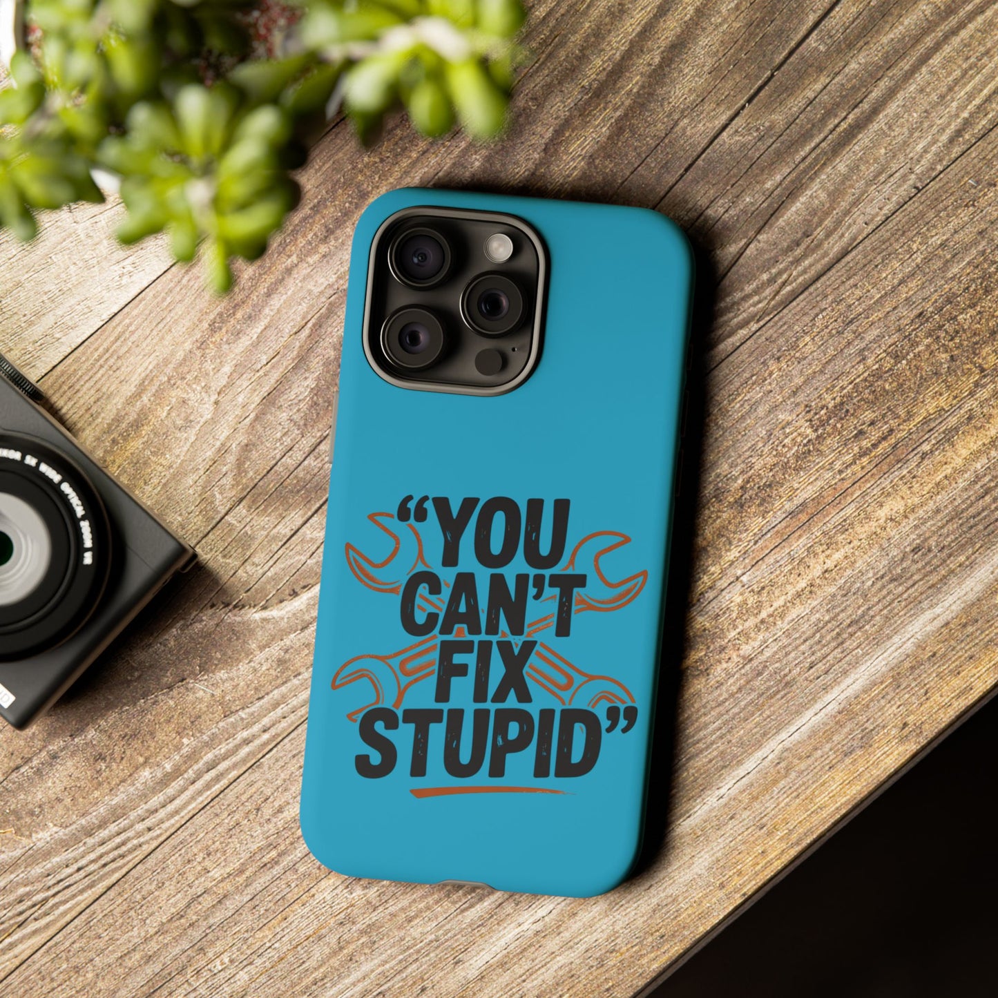 You Can't Fix Stupid! Tough Phone Cases