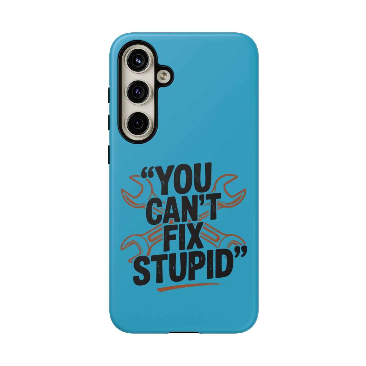 You Can't Fix Stupid! Tough Phone Cases
