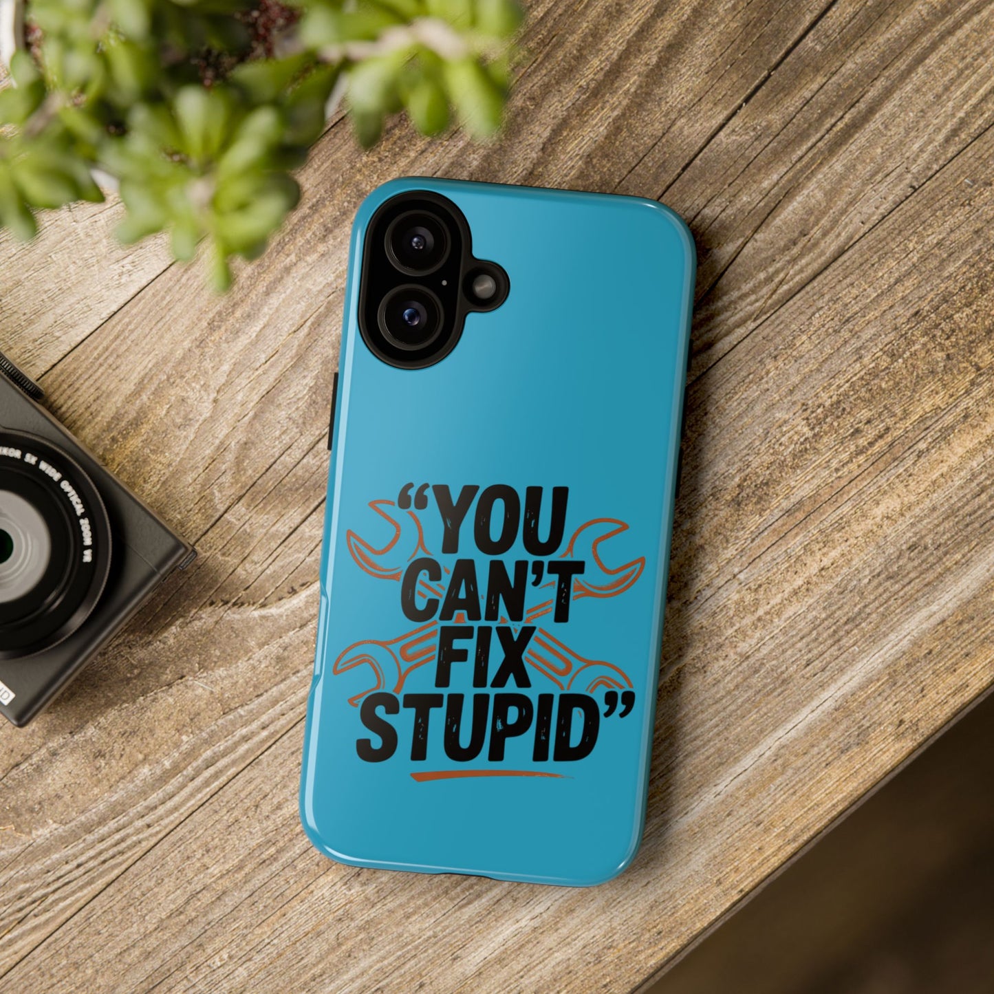 You Can't Fix Stupid! Tough Phone Cases
