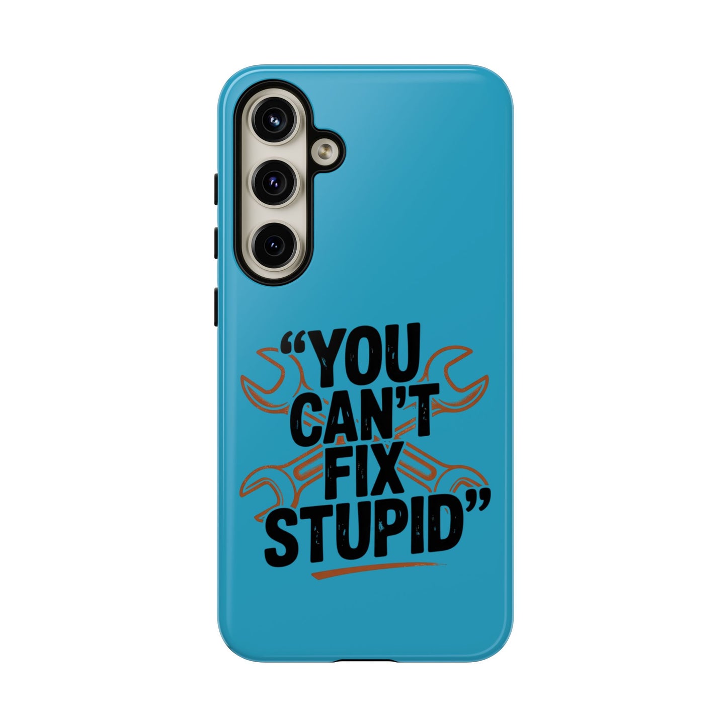 You Can't Fix Stupid! Tough Phone Cases