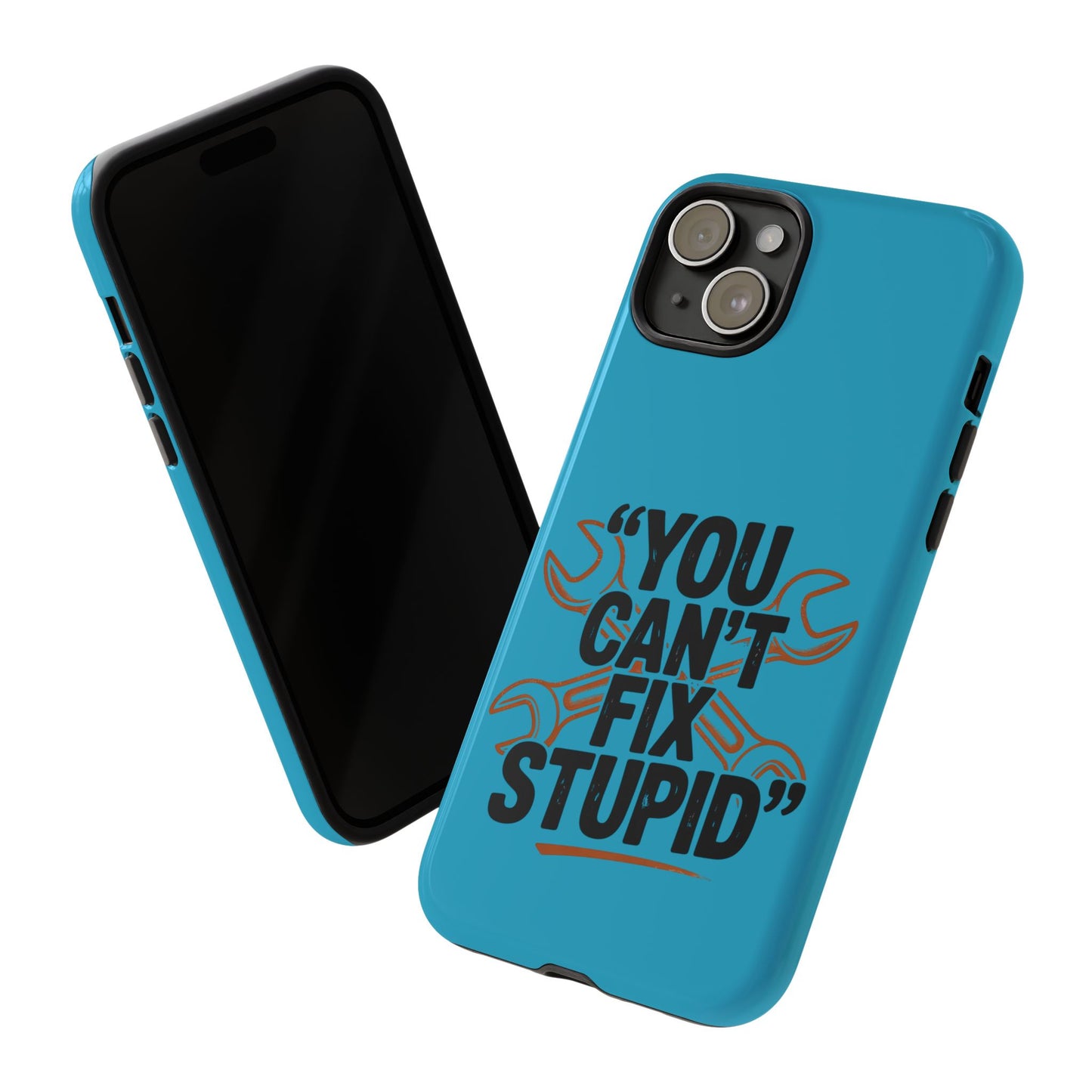 You Can't Fix Stupid! Tough Phone Cases