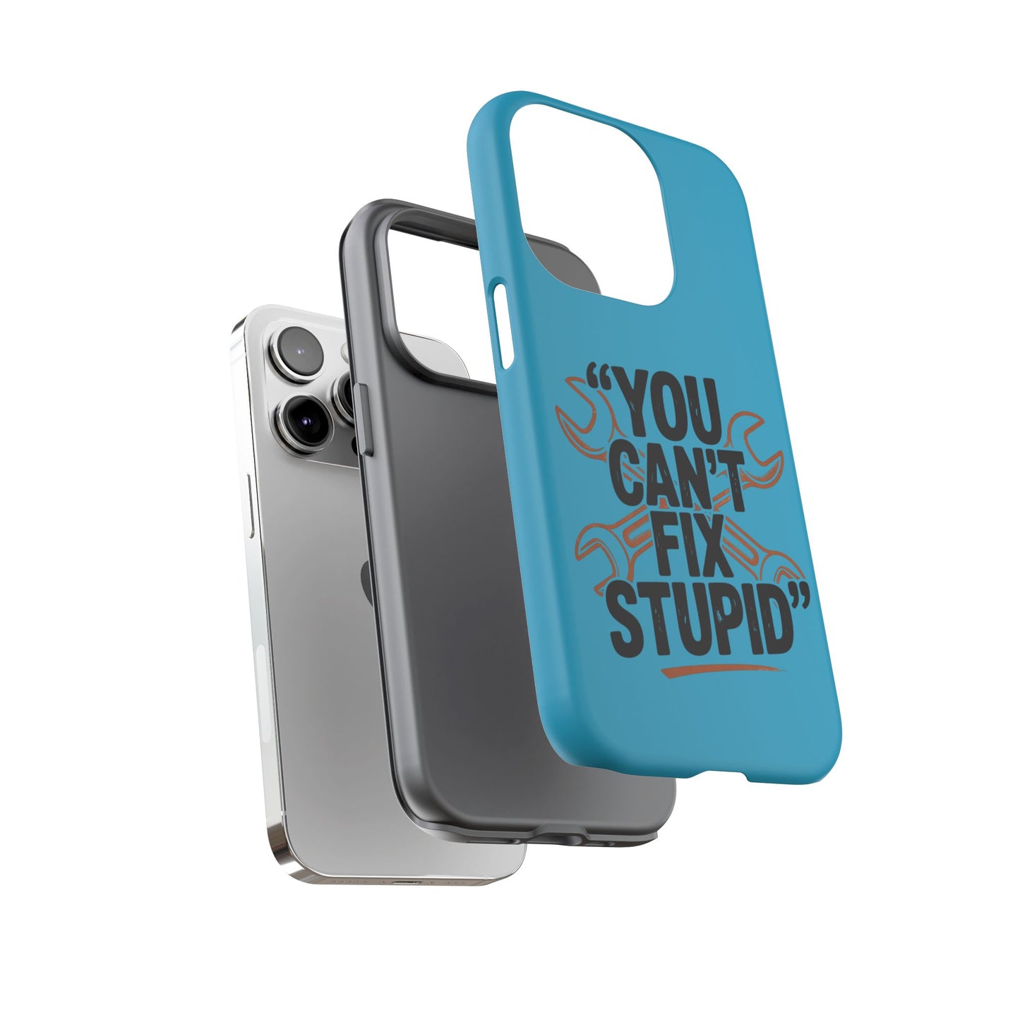 You Can't Fix Stupid! Tough Phone Cases