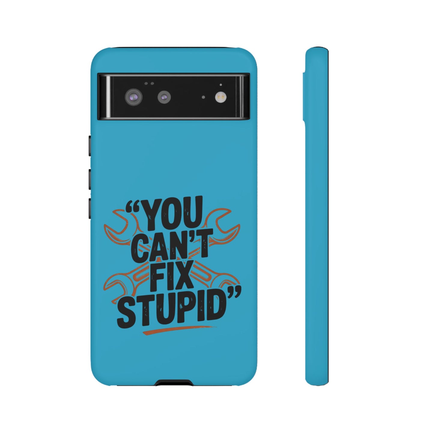 You Can't Fix Stupid! Tough Phone Cases
