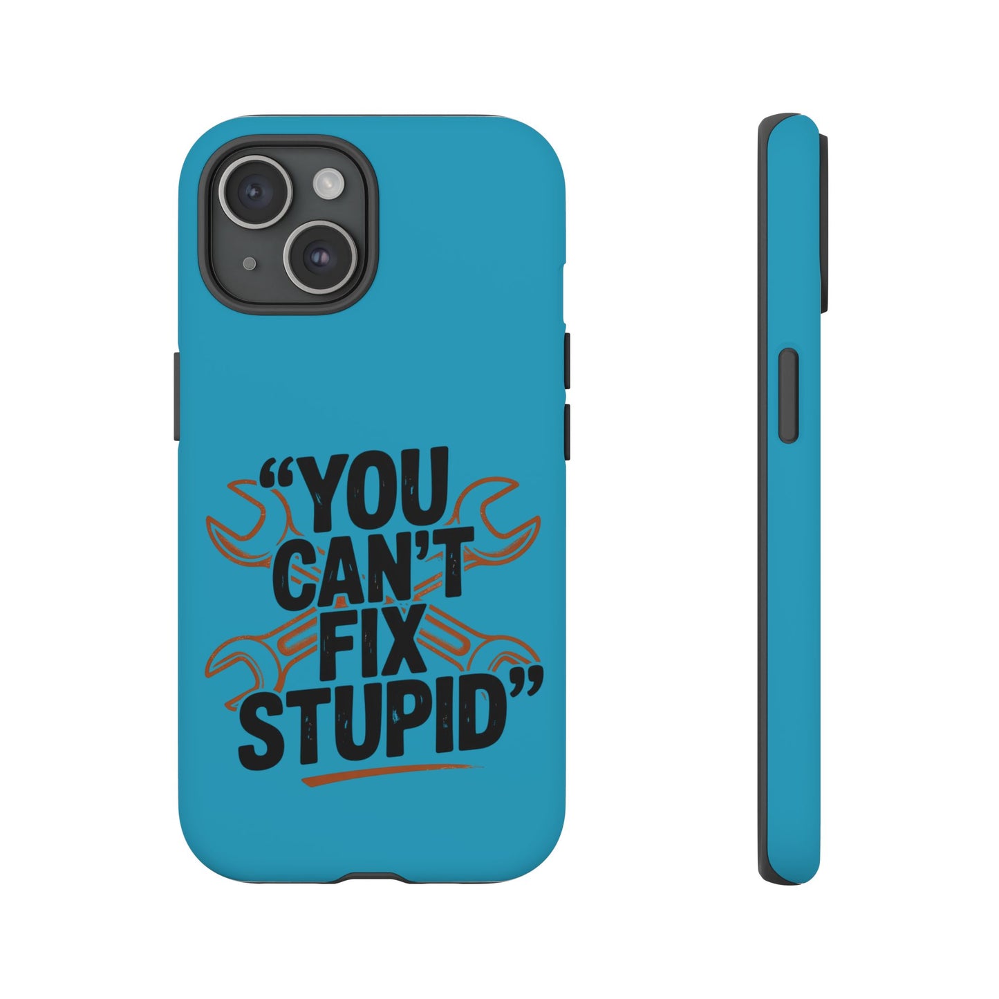 You Can't Fix Stupid! Tough Phone Cases