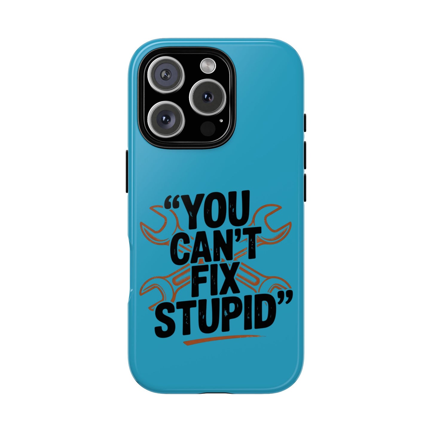 You Can't Fix Stupid! Tough Phone Cases