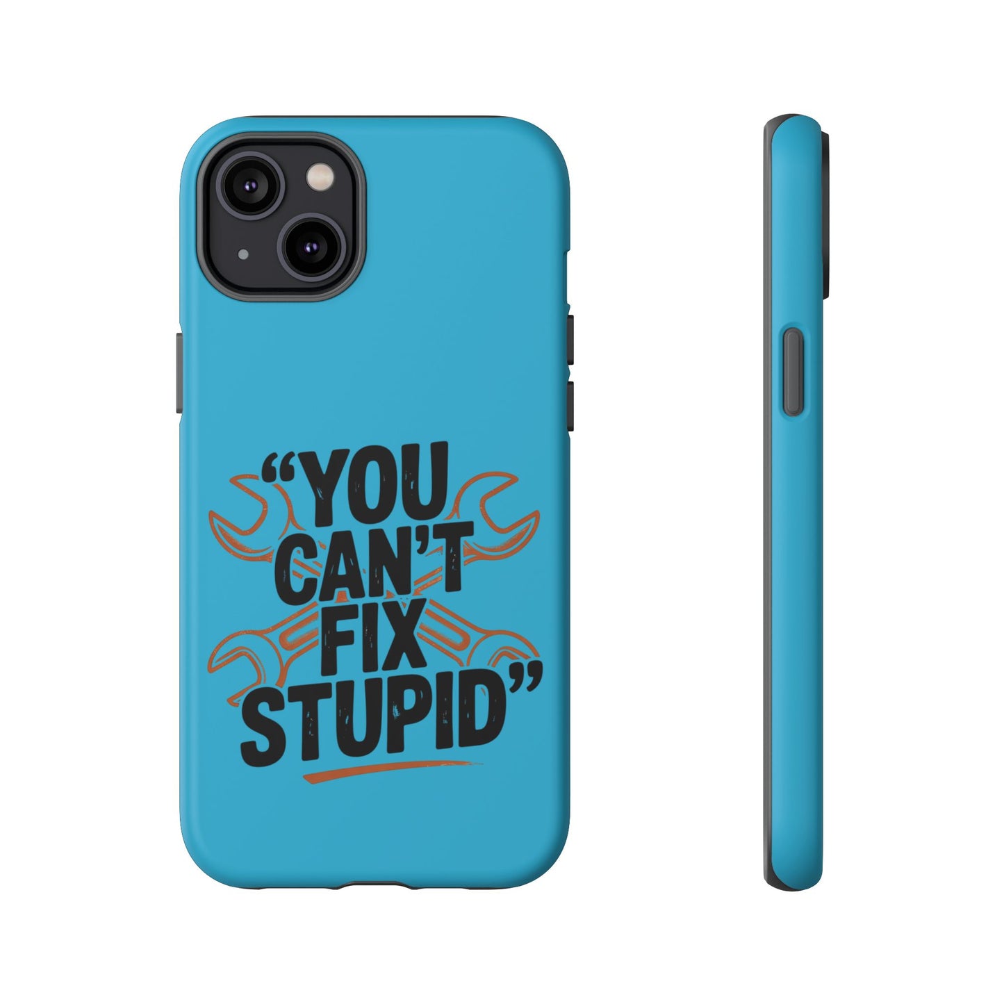 You Can't Fix Stupid! Tough Phone Cases